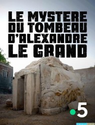 Le mystère du tombeau d'Alexandre le Grand [HDTV 1080p]