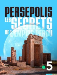 Persépolis, les secrets de l'empire perdu [HDTV 1080p]